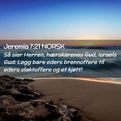 Picture 02 - Jeremia 7:21 NORSK - Så sier Herren, hærskarenes Gud, Israels Gud: - Bible Verse Picture