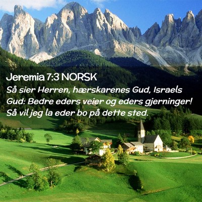 Picture 02 - Jeremia 7:3 NORSK - Så sier Herren, hærskarenes Gud, Israels Gud: - Bible Verse Picture