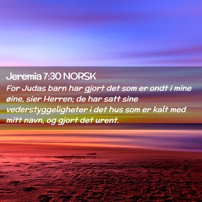 Picture 02 - Jeremia 7:30 NORSK - For Judas barn har gjort det som er ondt i mine - Bible Verse Picture