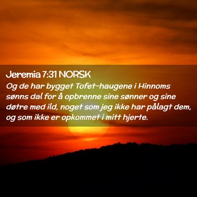 Picture 02 - Jeremia 7:31 NORSK - Og de har bygget Tofet-haugene i Hinnoms sønns - Bible Verse Picture