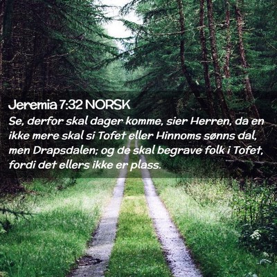 Picture 02 - Jeremia 7:32 NORSK - Se, derfor skal dager komme, sier Herren, da en - Bible Verse Picture