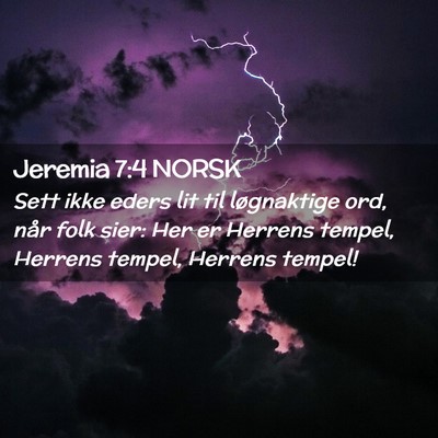 Picture 02 - Jeremia 7:4 NORSK - Sett ikke eders lit til løgnaktige ord, når - Bible Verse Picture