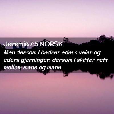 Picture 02 - Jeremia 7:5 NORSK - Men dersom I bedrer eders veier og eders - Bible Verse Picture