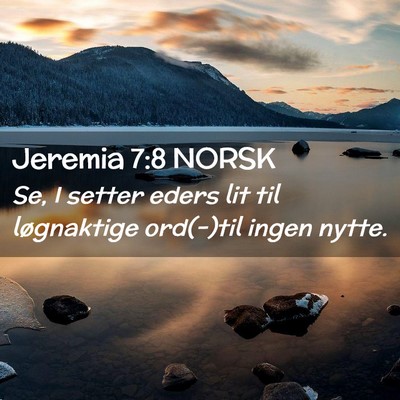 Picture 02 - Jeremia 7:8 NORSK - Se, I setter eders lit til løgnaktige ord(-)til - Bible Verse Picture