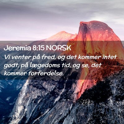 Picture 02 - Jeremia 8:15 NORSK - Vi venter på fred, og det kommer intet godt, på - Bible Verse Picture