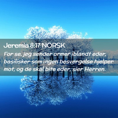 Picture 02 - Jeremia 8:17 NORSK - For se, jeg sender ormer iblandt eder, basilisker - Bible Verse Picture