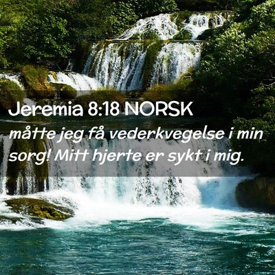 Picture 02 - Jeremia 8:18 NORSK - måtte jeg få vederkvegelse i min sorg! Mitt - Bible Verse Picture