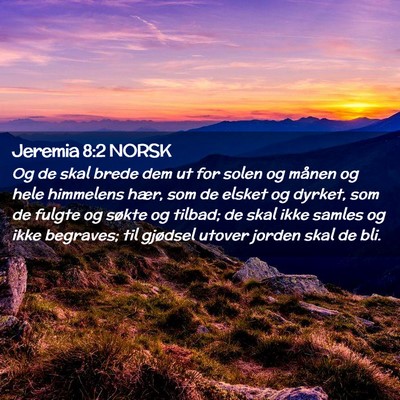 Picture 02 - Jeremia 8:2 NORSK - Og de skal brede dem ut for solen og månen og - Bible Verse Picture