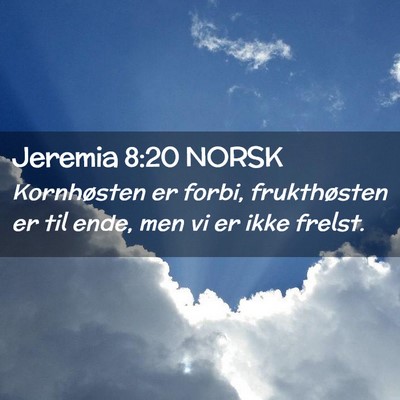 Picture 02 - Jeremia 8:20 NORSK - Kornhøsten er forbi, frukthøsten er til ende, - Bible Verse Picture