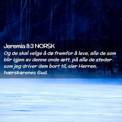 Picture 02 - Jeremia 8:3 NORSK - Og de skal velge å dø fremfor å leve, alle de - Bible Verse Picture