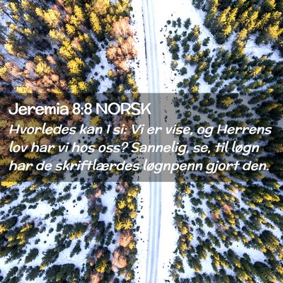 Picture 02 - Jeremia 8:8 NORSK - Hvorledes kan I si: Vi er vise, og Herrens lov - Bible Verse Picture