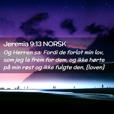 Picture 02 - Jeremia 9:13 NORSK - Og Herren sa: Fordi de forlot min lov, som jeg la - Bible Verse Picture