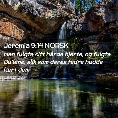 Picture 02 - Jeremia 9:14 NORSK - men fulgte sitt hårde hjerte, og fulgte Ba'lene, - Bible Verse Picture