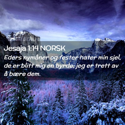 Picture 02 - Jesaja 1:14 NORSK - Eders nymåner og fester hater min sjel, de er - Bible Verse Picture