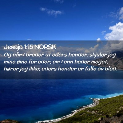 Picture 02 - Jesaja 1:15 NORSK - Og når I breder ut eders hender, skjuler jeg - Bible Verse Picture