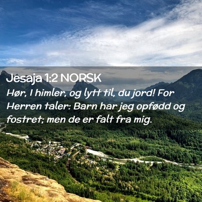 Picture 02 - Jesaja 1:2 NORSK - Hør, I himler, og lytt til, du jord! For Herren - Bible Verse Picture