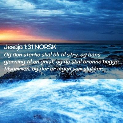 Picture 02 - Jesaja 1:31 NORSK - Og den sterke skal bli til stry, og hans gjerning - Bible Verse Picture