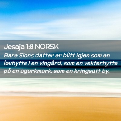 Picture 02 - Jesaja 1:8 NORSK - Bare Sions datter er blitt igjen som en løvhytte - Bible Verse Picture