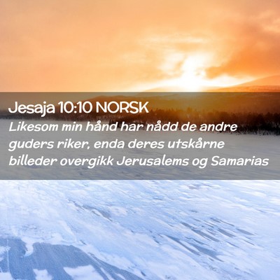 Picture 02 - Jesaja 10:10 NORSK - Likesom min hånd har nådd de andre guders - Bible Verse Picture