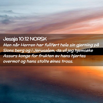 Picture 02 - Jesaja 10:12 NORSK - Men når Herren har fullført hele sin gjerning - Bible Verse Picture