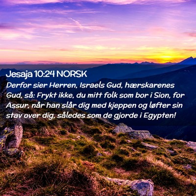 Picture 02 - Jesaja 10:24 NORSK - Derfor sier Herren, Israels Gud, hærskarenes - Bible Verse Picture