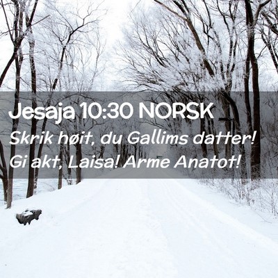 Picture 02 - Jesaja 10:30 NORSK - Skrik høit, du Gallims datter! Gi akt, Laisa! - Bible Verse Picture