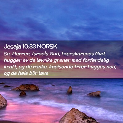 Picture 02 - Jesaja 10:33 NORSK - Se, Herren, Israels Gud, hærskarenes Gud, hugger - Bible Verse Picture