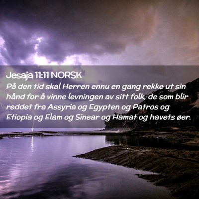 Picture 02 - Jesaja 11:11 NORSK - På den tid skal Herren ennu en gang rekke ut sin - Bible Verse Picture