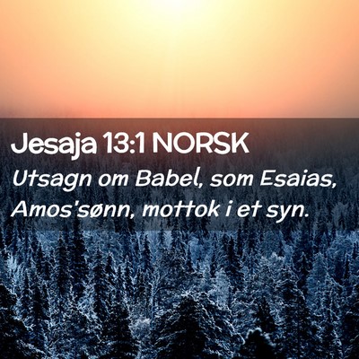 Picture 02 - Jesaja 13:1 NORSK - Utsagn om Babel, som Esaias, Amos'sønn, mottok i - Bible Verse Picture