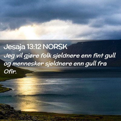 Picture 02 - Jesaja 13:12 NORSK - Jeg vil gjøre folk sjeldnere enn fint gull og - Bible Verse Picture
