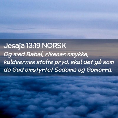 Picture 02 - Jesaja 13:19 NORSK - Og med Babel, rikenes smykke, kaldeernes stolte - Bible Verse Picture