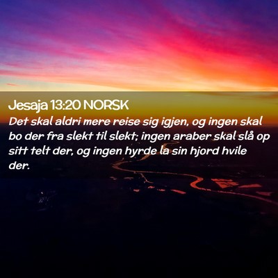 Picture 02 - Jesaja 13:20 NORSK - Det skal aldri mere reise sig igjen, og ingen - Bible Verse Picture