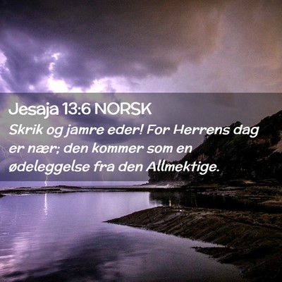 Picture 02 - Jesaja 13:6 NORSK - Skrik og jamre eder! For Herrens dag er nær; den - Bible Verse Picture
