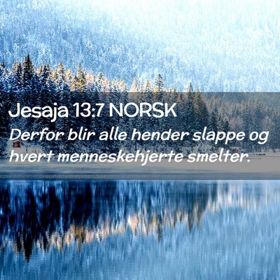 Picture 02 - Jesaja 13:7 NORSK - Derfor blir alle hender slappe og hvert - Bible Verse Picture