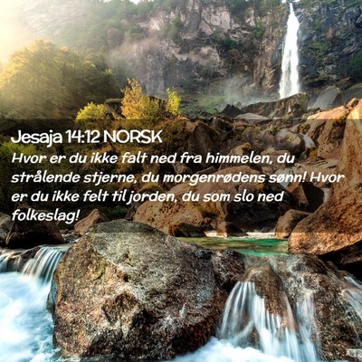 Picture 02 - Jesaja 14:12 NORSK - Hvor er du ikke falt ned fra himmelen, du - Bible Verse Picture
