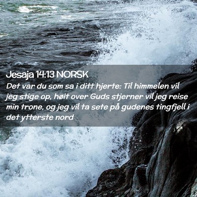 Picture 02 - Jesaja 14:13 NORSK - Det var du som sa i ditt hjerte: Til himmelen vil - Bible Verse Picture