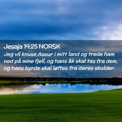 Picture 02 - Jesaja 14:25 NORSK - Jeg vil knuse Assur i mitt land og trede ham ned - Bible Verse Picture