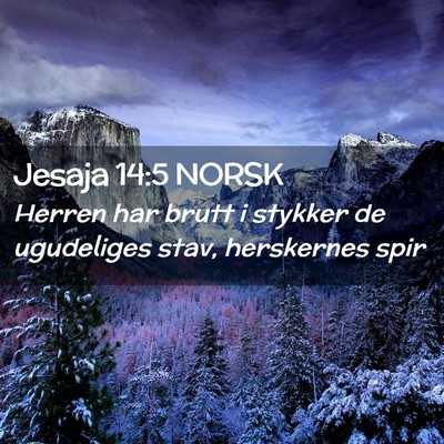 Picture 02 - Jesaja 14:5 NORSK - Herren har brutt i stykker de ugudeliges stav, - Bible Verse Picture