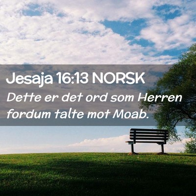 Picture 02 - Jesaja 16:13 NORSK - Dette er det ord som Herren fordum talte mot - Bible Verse Picture
