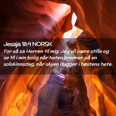 Picture 02 - Jesaja 18:4 NORSK - For så sa Herren til mig: Jeg vil være stille - Bible Verse Picture