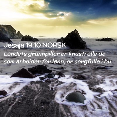 Picture 02 - Jesaja 19:10 NORSK - Landets grunnpiller er knust; alle de som - Bible Verse Picture