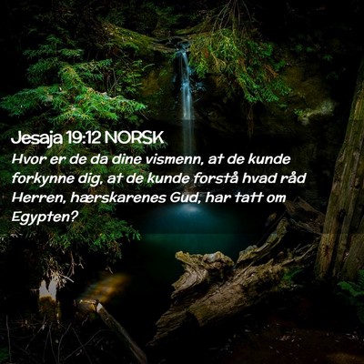 Picture 02 - Jesaja 19:12 NORSK - Hvor er de da dine vismenn, at de kunde forkynne - Bible Verse Picture