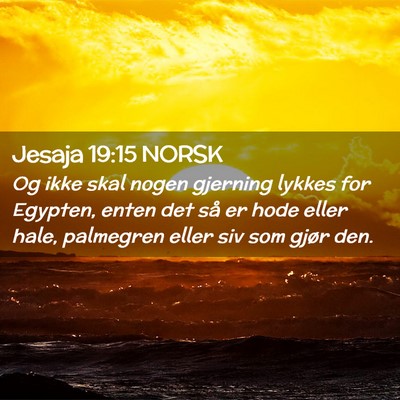 Picture 02 - Jesaja 19:15 NORSK - Og ikke skal nogen gjerning lykkes for Egypten, - Bible Verse Picture