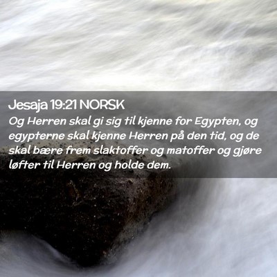 Picture 02 - Jesaja 19:21 NORSK - Og Herren skal gi sig til kjenne for Egypten, og - Bible Verse Picture