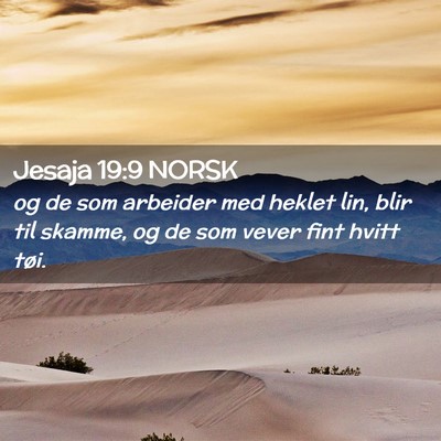Picture 02 - Jesaja 19:9 NORSK - og de som arbeider med heklet lin, blir til - Bible Verse Picture