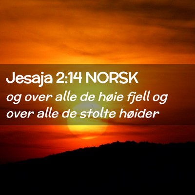 Picture 02 - Jesaja 2:14 NORSK - og over alle de høie fjell og over alle de - Bible Verse Picture