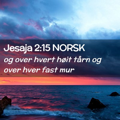 Picture 02 - Jesaja 2:15 NORSK - og over hvert høit tårn og over hver fast - Bible Verse Picture