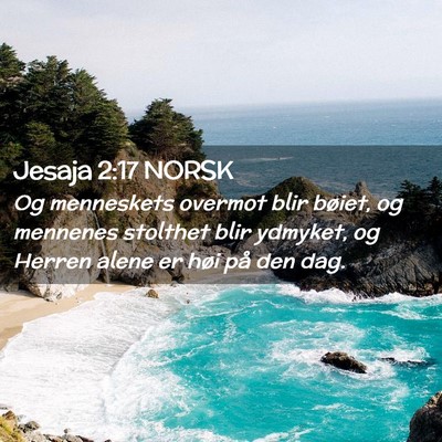 Picture 02 - Jesaja 2:17 NORSK - Og menneskets overmot blir bøiet, og mennenes - Bible Verse Picture