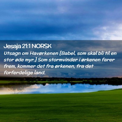 Picture 02 - Jesaja 21:1 NORSK - Utsagn om Havørkenen {Babel, som skal bli til en - Bible Verse Picture