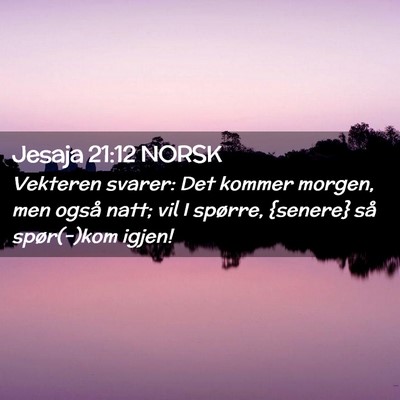 Picture 02 - Jesaja 21:12 NORSK - Vekteren svarer: Det kommer morgen, men også - Bible Verse Picture